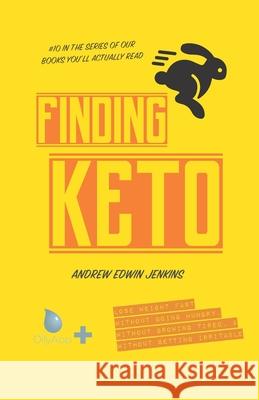 Finding Keto: Lose Weight Fast- Without Going Hungry, Without Growing Tired, & Without Getting Irritable Andrew Edwin Jenkins 9781688461994 Independently Published - książka
