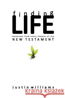 Finding Life: : Devotions from Every Chapter of the New Testament Justin Williams 9781481273343 Createspace - książka