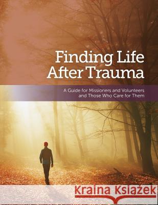 Finding Life After Trauma: A Guide for Missioners and Volunteers and Those Who Care for Them Michelle a. Scheid Maureen R. Connor 9780998316024 From Mission to Mission Society - książka