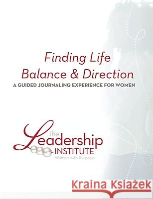 Finding Life Balance & Direction Inc., The Leadership Institute Women with Purpose 9780615202433 The Leadership Institute - Women with Purpose - książka