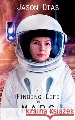 Finding Life on Mars: A Novel of Isolation Jason Dias 9781717436917 Createspace Independent Publishing Platform - książka