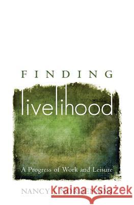 Finding Livelihood: A Progress of Work and Leisure Nancy J. Nordenson 9781733684606 Metaxu Press - książka