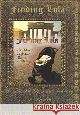 Finding Lola: A Tale of a Spiritual Journey in Berlin Roni 9789659270859 Roni - książka