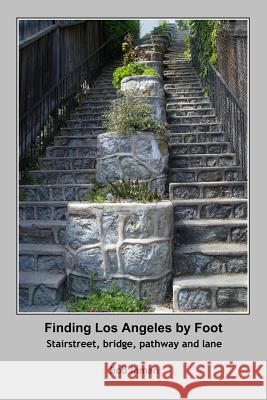 Finding Los Angeles By Foot: Stairstreet, bridge, pathway and lane Inman, Bob 9780979795541 Robert Inman - książka