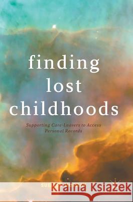 Finding Lost Childhoods: Supporting Care-Leavers to Access Personal Records Murray, Suellen 9783319571379 Palgrave MacMillan - książka