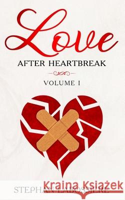 Finding Love After Heartbreak: Volume I Stephan Speaks Stephan Labossiere 9780998018942 Highly Favored Publishing - książka