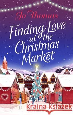 Finding Love at the Christmas Market: Curl up with 2020’s most magical Christmas story Jo Thomas 9780552176859 Transworld Publishers Ltd - książka