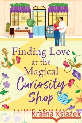 Finding Love at the Magical Curiosity Shop Jaimie Admans 9781804838914 Boldwood Books Ltd - książka