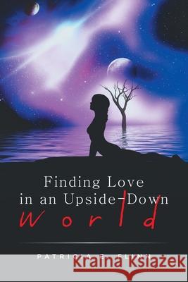 Finding Love in an Upside-Down World Patricia E Flinn 9798369425480 Xlibris Us - książka