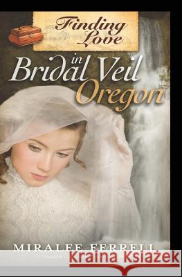 Finding Love in Bridal Veil, Oregon Miralee Ferrell 9780996006842 Mountain Brook Ink - książka