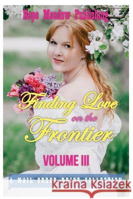 Finding Love On The Frontier, Volume III: A Mail Order Bride Collection Hope Meadow Publishing 9781522880189 Createspace Independent Publishing Platform - książka