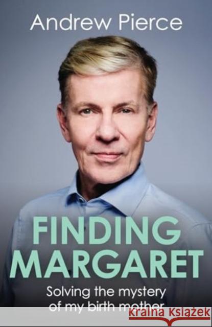 Finding Margaret: Solving the mystery of my birth mother Andrew Pierce 9781785908743 Biteback Publishing - książka