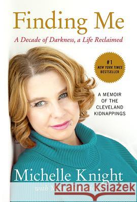 Finding Me: A Decade of Darkness, a Life Reclaimed: A Memoir of the Cleveland Kidnappings Michelle Knight Michelle Burford 9781602862791 Weinstein Books - książka