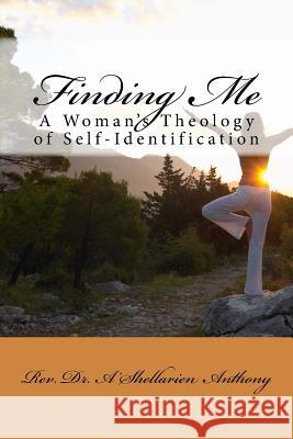 Finding Me: A Woman's Theology of Self-Identification Dr A'Shellarien Anthony 9781475077377 Createspace - książka