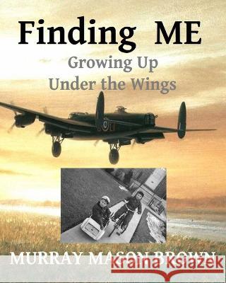 Finding ME: Growing Up Under the Wings Linda Lashbrook Murray Mason Brown  9798391006619 Independently Published - książka