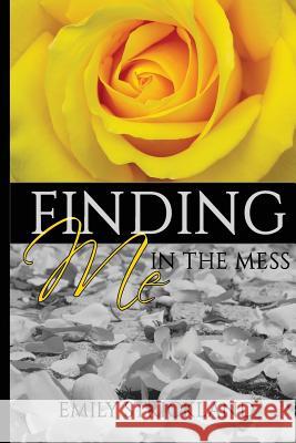 Finding Me In The Mess Emily K Strickland 9781523485796 Createspace Independent Publishing Platform - książka