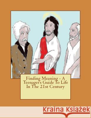 Finding Meaning - A Teenager's Guide To Life In The 21st Century Frank Nieman 9781643731292 Lighthouse Publishing - książka