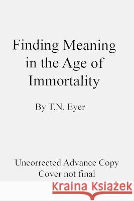 Finding Meaning in the Age of Immortality T N Eyer   9781945233227 Stillhouse Press - książka