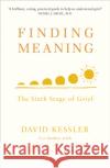 Finding Meaning: The Sixth Stage of Grief David Kessler 9781846046353 Ebury Publishing