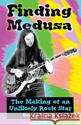 Finding Medusa: The Making of an Unlikely Rock Star Donna F. Brown 9781732728561 A3d Impressions - książka
