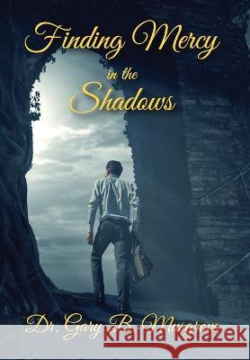 Finding Mercy in the Shadows Dr Gary Brent Musgrove   9781088064627 Gary Musgrove - książka