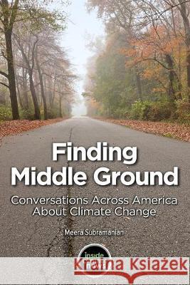 Finding Middle Ground: Conversations across America about climate change Meera Subramanian 9781691447800 Independently Published - książka