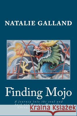 Finding Mojo: A journey into the soul and back via Russia, Mongolia, China, SE Asia and India. Galland, Natalie 9781477574300 Createspace - książka
