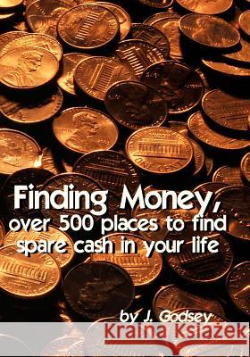 Finding Money: over 500 places to find spare cash in your life Godsey, J. 9780615744957 Sicpress.com - książka