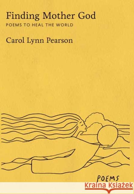 Finding Mother God: Poems to Heal the World Pearson, Carol Lynn 9781423656685 Gibbs Smith - książka