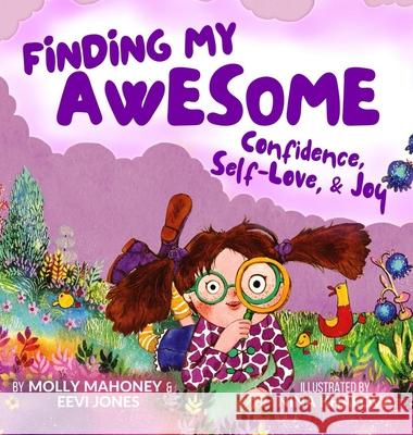 Finding My Awesome: Confidence, Self-Love, and Joy Molly Mahoney, Eevi Jones, Nina Khalova 9780578943824 Prepared Performer - książka