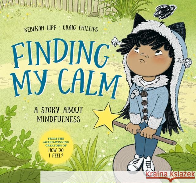 Finding My Calm: A Story about Mindfulness Rebekah Lipp Craig Phillips 9781761214738 Hardie Grant Books - książka