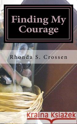 Finding My Courage: An inspirational book detailing how I found courage through breast cancer Crossen, Rhonda S. 9781506135120 Createspace - książka