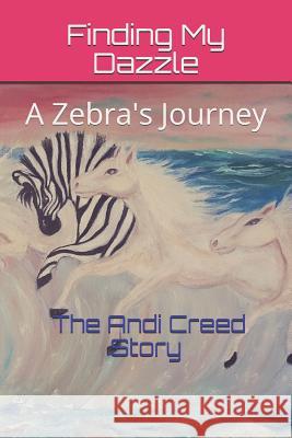 Finding My Dazzle: A Zebra's Journey Debra Yergen The Andi Creed Story 9781081845469 Independently Published - książka