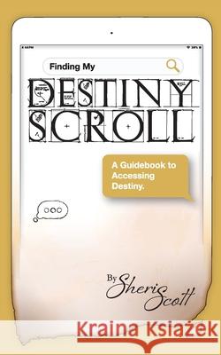 Finding My Destiny Scroll: A Guidebook to Accessing Destiny Sheri Scott Karalyn Kohan 9781989269244 Sharealike - książka