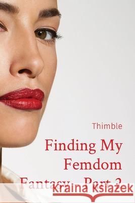 Finding My Femdom Fantasy - Part 2 Thimble   9781088173862 IngramSpark - książka