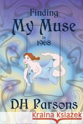 Finding My Muse in 1968 Dh Parsons 9781948553223 Bliss-Parsons Publishing - książka