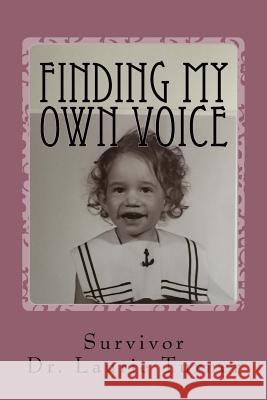 Finding My Own Voice: A Story of Abuse, Addiction, and Freedom Dr Laurie J. Turner 9781537516530 Createspace Independent Publishing Platform - książka