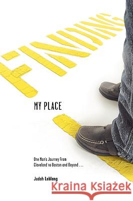 Finding My Place: One Man's Journey from Cleveland to Boston and Beyond Judah B. Leblang 9780982551516 Lake Effect Press - książka