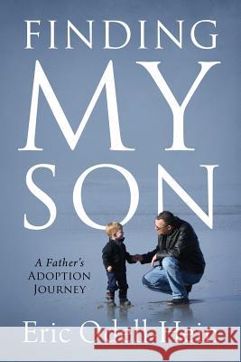 Finding My Son: A Father's Adoption Journey Eric Odell-Hein 9781683146148 Redemption Press - książka