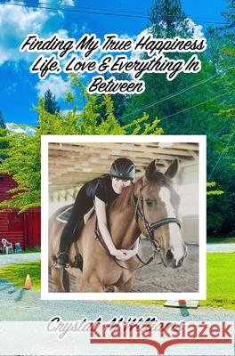 Finding My True Happiness: Life, Love & Everything In Between Crystal M. Williams 9781068982538 Blurb - książka