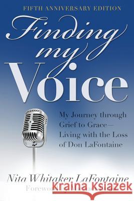 Finding My Voice: My Journey Through Grief to Grace--Living with the Loss of Don LaFontaine, Fifth Anniversary Edition Nita Whitaker LaFontaine 9780985264833 Nitwhit Inc. - książka