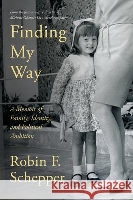 Finding My Way: A Memoir of Family, Identity, and Political Ambition Schepper, Robin F. 9781954854963 Girl Friday Productions - książka