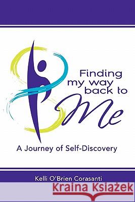 Finding My Way Back To Me: A Journey of Self-Discovery Kelli O'Brien Corasanti 9780557703616 Lulu.com - książka