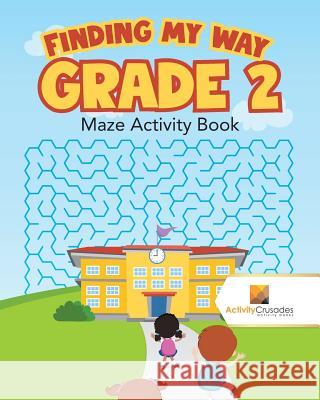 Finding my Way Grade 2: Maze Activity Book Activity Crusades 9780228218548 Not Avail - książka
