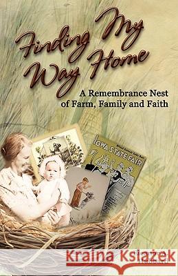 Finding My Way Home: A Remembrance Nest of Farm, Family and Faith Eleanor A. Hubbard 9781456350406 Createspace - książka