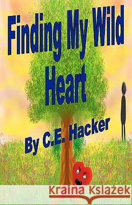 Finding My Wild Heart C. E. Hacker 9781440479038 Createspace - książka