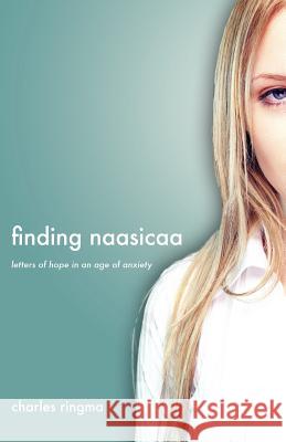 Finding Naasicaa: Letters of Hope in an Age of Anxiety Ringma, Charles R. 9781573833585 Regent College Publishing - książka