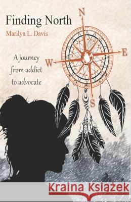 Finding North: A Journey from Addict to Advocate Marilyn L. Davis 9781735971520 Marilyn L. Davis - książka