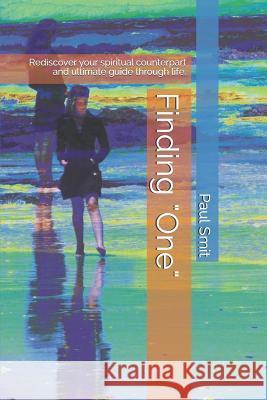 Finding One: Rediscover Your Spiritual Counterpart and Ultimate Guide Through Life. Smit, Paul 9781091696396 Independently Published - książka