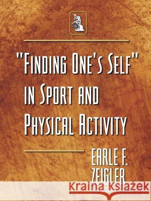 Finding One's Self in Sport and Physical Activity Earle F. Zeigler 9781466960336 Trafford Publishing - książka